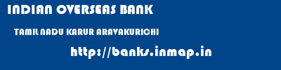 INDIAN OVERSEAS BANK  TAMIL NADU KARUR ARAVAKURICHI   banks information 
